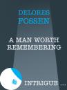 Скачать A Man Worth Remembering - Delores Fossen