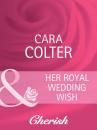 Скачать Her Royal Wedding Wish - Cara Colter