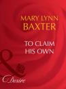 Скачать To Claim His Own - Mary Lynn Baxter