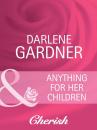 Скачать Anything for Her Children - Darlene Gardner