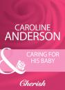 Скачать Caring For His Baby - Caroline Anderson