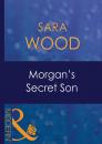 Скачать Morgan's Secret Son - Sara Wood