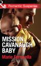 Скачать Mission: Cavanaugh Baby - Marie Ferrarella