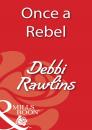 Скачать Once a Rebel - Debbi Rawlins
