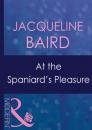 Скачать At The Spaniard's Pleasure - Jacqueline Baird