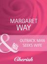 Скачать Outback Man Seeks Wife - Margaret Way