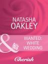 Скачать Wanted: White Wedding - Natasha Oakley