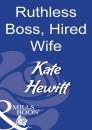 Скачать Ruthless Boss, Hired Wife - Кейт Хьюит