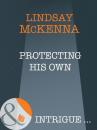 Скачать Protecting His Own - Lindsay McKenna