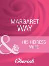 Скачать His Heiress Wife - Margaret Way