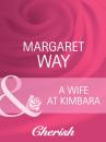 Скачать A Wife At Kimbara - Margaret Way