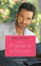 Скачать How To Propose To A Princess - Rebecca Winters