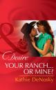 Скачать Your Ranch…Or Mine? - Kathie DeNosky