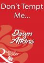 Скачать Don't Tempt Me… - Dawn  Atkins