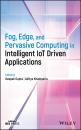 Скачать Fog, Edge, and Pervasive Computing in Intelligent IoT Driven Applications - Группа авторов