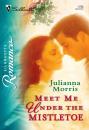 Скачать Meet Me under the Mistletoe - Julianna Morris