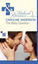 Скачать The Baby Question - Caroline Anderson