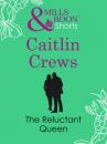 Скачать The Reluctant Queen - Caitlin Crews