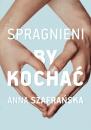 Скачать Spragnieni, by kochać - Anna Szafrańska