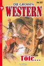Скачать Die großen Western 137 - U.H. Wilken