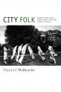 Скачать City Folk - Daniel J. Walkowitz