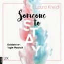 Скачать Someone to Stay - Someone-Reihe, Teil 3 (Ungekürzt) - Laura Kneidl