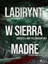 Скачать Labirynt w Sierra Madre - Jarosław Klonowski