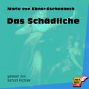 Скачать Das Schädliche (Ungekürzt) - Marie von Ebner-Eschenbach
