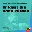 Скачать Er lasst die Hand küssen (Ungekürzt) - Marie von Ebner-Eschenbach