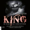 Скачать King - Er wird dich beschützen - King-Reihe 2.5 (Ungekürzt) - T. M. Frazier