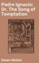 Скачать Padre Ignacio; Or, The Song of Temptation - Owen  Wister