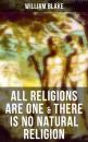Скачать ALL RELIGIONS ARE ONE & THERE IS NO NATURAL RELIGION - William Blake