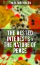 Скачать THE VESTED INTERESTS & THE NATURE OF PEACE - Thorstein Veblen