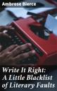 Скачать Write It Right: A Little Blacklist of Literary Faults - Ambrose Bierce