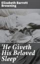 Скачать 'He Giveth His Beloved Sleep' - Elizabeth Barrett Browning