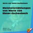 Скачать Meistererzählungen von Marie von Ebner-Eschenbach (Ungekürzt) - Marie von Ebner-Eschenbach