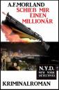 Скачать Schieß mir einen Millionär: N.Y.D. - New York Detectives - A. F. Morland