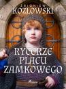 Скачать Rycerze Placu Zamkowego - Zbigniew Kozłowski