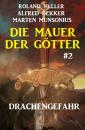 Скачать Die Mauer der Götter 2: Drachengefahr - Alfred Bekker