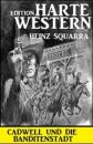 Скачать Cadwell und die Banditenstadt: Harte Western Edition - Heinz Squarra