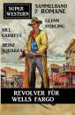 Скачать Revolver für Wells Fargo: Super Western Sammelband 7 Romane  - Glenn Stirling