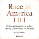 Скачать Race In America 101 - The Essential Audio Course On Race, Ethnicity, Discrimination, and Inequality (Unabridged) - Alicia Simmons