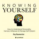Скачать Knowing Yourself - How to Understand Personality, Harness Willpower, and Manage Self Esteem (Unabridged) - Roy Baumeister