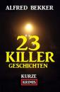 Скачать 23 Killergeschichten: Kurze Krimis - Alfred Bekker